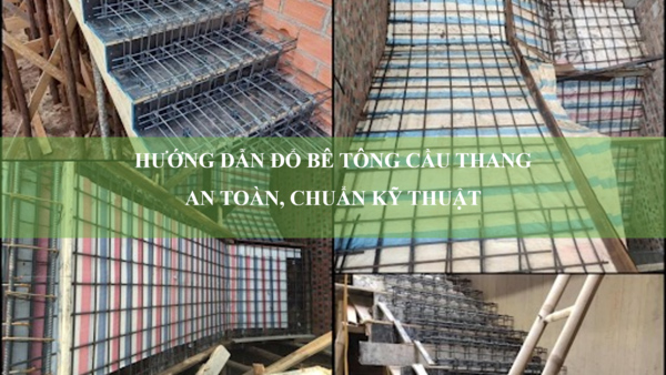 Kinh nghiệm đổ bê tông cầu thang an toàn, chuẩn kỹ thuật